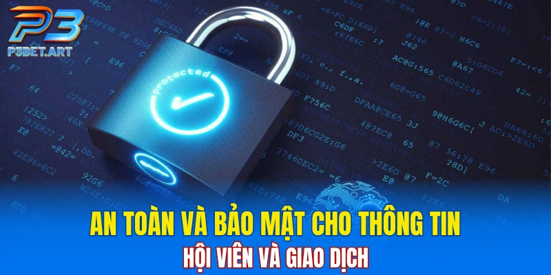 An toàn và bảo mật cho thông tin hội viên và giao dịch