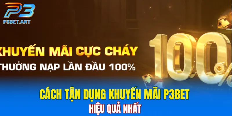 Cách để tận dụng khuyến mãi P3BET giá trị nhất 