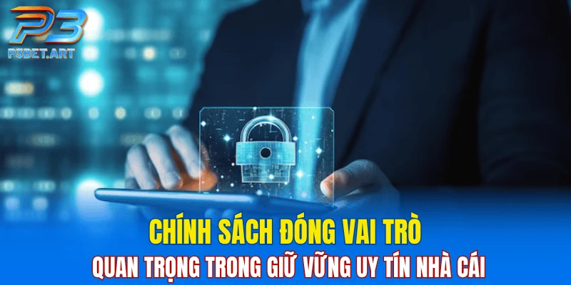 Chính sách đóng vai trò quan trọng trong giữ vững uy tín nhà cái