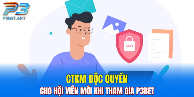 CTKM độc quyền cho hội viên mới khi tham gia P3BET