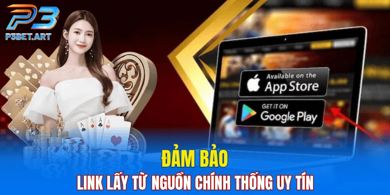 Đảm bảo link lấy từ nguồn chính thống uy tín