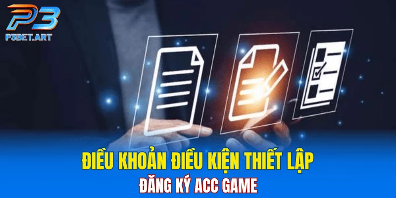 Điều khoản điều kiện thiết lập, đăng ký acc game