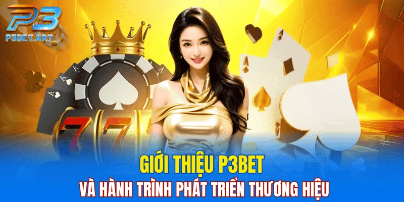 Giới thiệu P3BET và hành trình phát triển thương hiệu