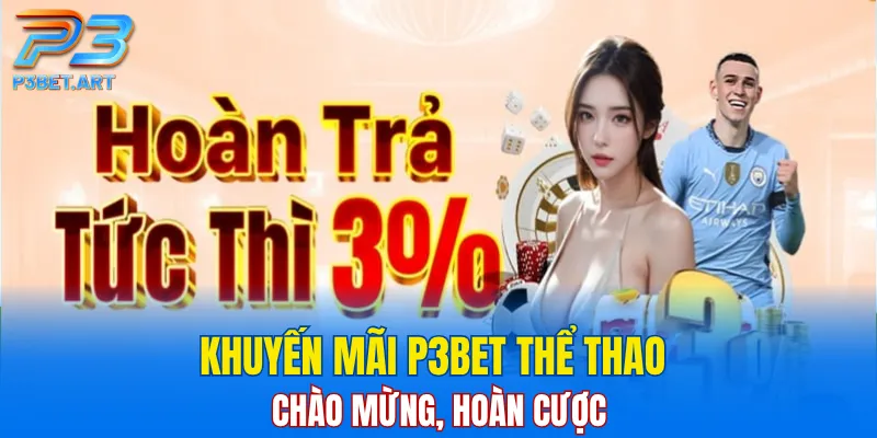 Khuyến mãi P3BET thể thao chào mừng, hoàn cược