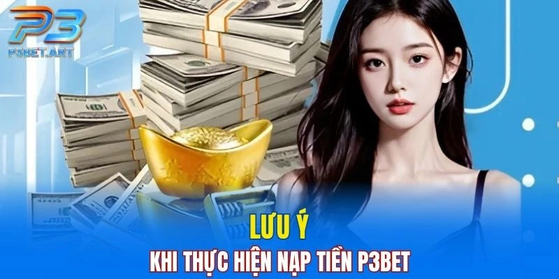 Người chơi cần lưu ý gì khi thực hiện nạp tiền vào tài khoản?