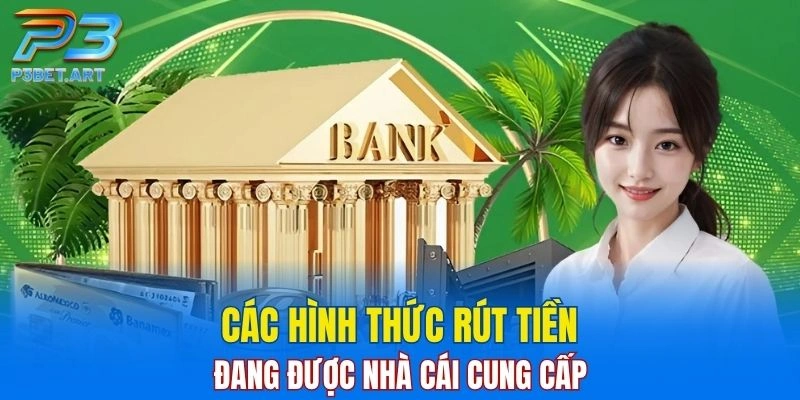 Tổng hợp các hình thức rút tiền phổ biến đang được cung cấp
